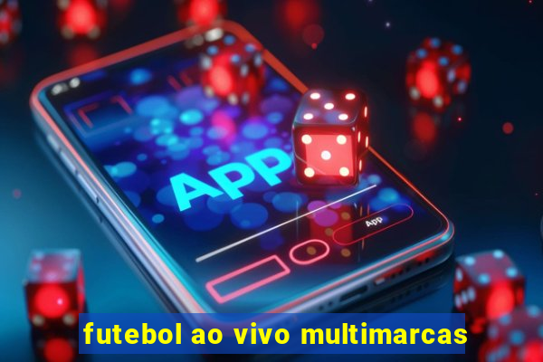 futebol ao vivo multimarcas